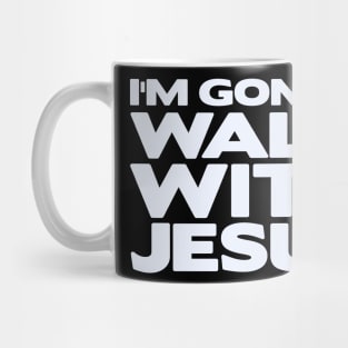 I'm Gonna Walk With Jesus Mug